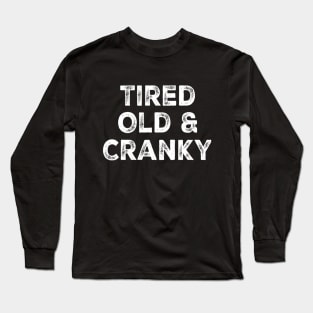 Tired Old and Cranky Long Sleeve T-Shirt